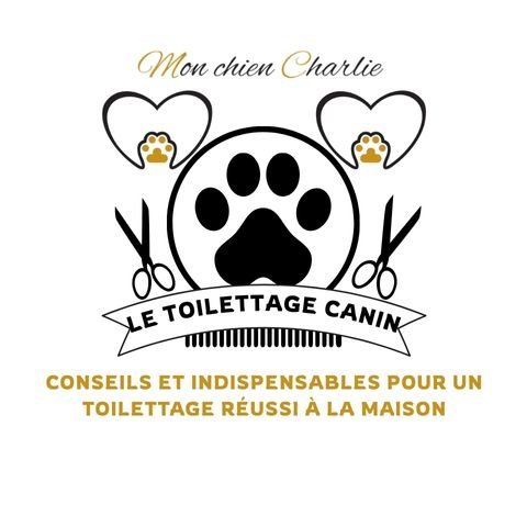 Le toilettage chien à domicile : Guide pour bien débuter - Mon Chien Charlie